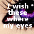 A close-up of a character's face with purple eyes and a black background, displaying text that reads "I wish these where my eyes" in white letters.