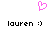 A pixelated pink heart symbol above two identical black text lines reading 'lauren :)'.