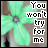 Green flower with purple center and white text "You won't try for me" on brown background.