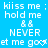 Blue background with white text repeating 'kiss me; hold me' and 'NEVER let me go' with heart symbols, arranged in a pattern