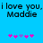 Blue background with black text reading "i love you, i love you, Maddie" and two of pink and purple star-like symbols