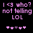 Pixelated pink text on black background reads "I <3 who? not telling LOL" with two of heart symbols below