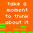 Orange background with white pixelated text reading 'take a moment to think about it' and green horizontal bars in two