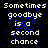 Pixelated text reads 'Sometimes goodbye is a second chance' in white and blue on black background with blue speckles, repeated across three and two