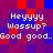Pixelated text reads "Heyyyy Wassup? Good good.." on a red and blue checkered background with white lettering.
