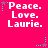 Pixelated text 'Peace. Love. Laurie.' repeated across a bright pink background with cyan and purple star-shaped accents.