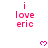 Pixelated pink text 'i love eric' and heart symbols on white background with gray corner overlay.