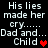 Pixelated text on black background reads 'His lies made her cry...... Dad and... Child' with red heart symbol, alternating between heart and no heart states.