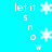 Pixelated white text 'let it snow' arranged vertically on a bright cyan background with multiple white snowflake icons scattered throughout.