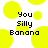 Pixelated yellow circles on white background with black text reading You Silly Banana in three lines.