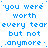 Blue pixelated text repeats 'you were worth every tear but not anymore' across a with one gray square in the bottom-right corner