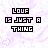 Pixelated text 'LOUF IS JUST A THING' in black and white with purple background, displayed across six positions