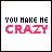 Four- displays text 'YOU MAKE ME CRAZY' with varying pixel art styles and color treatments