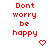 Red pixelated text 'Don't worry be happy' repeated across a white background with small red heart and arrow symbols in varying positions.