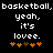 Pixelated text and orange heart symbols on a black background, with text repeating 'basketball, basketball, yeah, it's lovee.'