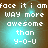 Pixelated text reads 'face it i am face it i am WAY more awesome than y-o-u' on a brown background with cyan glow effects.
