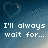 Pixelated blue background with heart shape and text reading "I'll always wait for..." in white block letters.