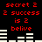 Red pixel text and white bar graphs on black background with repeated phrases 'secret 2', '2 success is 2 belive' across two identical