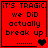Red pixelated text on black background reads "IT'S TRAGIC. we DID actually break up" with heart symbols changing across frames.
