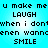 Pixelated text repeats across a cyan background with black lettering, displaying phrases like 'u make me LAUGH' and 'when i don't even wanna SMILE'.
