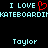 Pixelated text displays 'I LOVE' with a red heart symbol, repeated 'SKATEBOARDING' in light blue, and 'Taylor' below on black background.