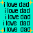 A turquoise background displays repeated black text 'i love dad' with yellow starbursts scattered throughout, some text lines showing slight pixel variations.