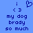 Blue background with dark blue pixelated text and symbols: 'i <3 my dog brady so much' on left, 'i <3 my dog brady so much' on right.
