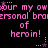 Pixelated pink text on black background repeats 'bur my ow personal bra of heroin!' with star and dot accents, animated to shift vertically.