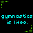 Pixelated cyan text repeats 'gymnastics is life.' across two on a black background, with green star-shaped cursor elements scattered around