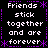 Black background with white pixelated text reading "Friends stick together and are forever" surrounded by purple dotted lines and asterisks.