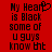 Red background with black pixelated text reading "My Heart is Black some of u guys know bt" and a heart symbol replacing the 'o' in 'Heart' on the left side.