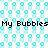 Static pixel art featuring repeated 'My Bubbles' text over a pattern of cyan circles and squares on white background.