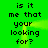 Green background with black pixelated text repeating 'is it me that your looking for?' in two vertical , animated light streaks move horizontally across the image
