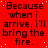 Red background with repeated black text 'Because when i arrive, i'll bring the fire.' in a pattern
