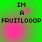 Green background with pink circular light effects and black pixelated text reading "IM A FRUITLOOP" in four quadrants.