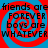 Four identical display red and blue spiral backgrounds with black text reading 'friends are friends are FOREVER boys are WHATEVER' in a pixelated font