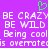 Purple background with white pixelated text repeating 'BE CRAZY BE WILD Being cool is overrated' and a green heart symbol above the text.