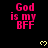 Pixelated text "God is my BFF" in bright pink on black background with yellow heart symbols, static display across all observations.