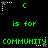 Green pixelated text and symbols on black background with repeated 'C' shapes above 'is for COMMUNITY' phrases, showing animation of white star-like elements shifting position.