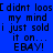 [blue] [purple] [red] [purple] each show identical text: "[i didnt loos my mind i just sold it on... EBAY!" in black pixelated font