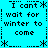 Pixelated cyan background with black text repeating 'I can't wait for winter to come' in a pattern, bordered by asterisks and dotted lines