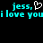 Pixelated cyan text on black background reads "jess, i love youi love you" with a white heart symbol replacing the comma after "jess".