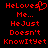 Red pixelated text on black background reads "HeLoves Me... HeJust Doesn't KnowItYet" with a heart symbol replacing the 'o' in Loves.