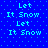 Blue background with light blue dot pattern and repeating text "Let It Snow" in cyan pixelated font.