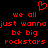 Red pixelated text on black background reads 'we all just wanna be big rockstars' with a red heart symbol above the left side of the text.