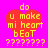 Red heart-shaped icon with yellow text on pink background, displaying 'do u make mi heart bEoT' and question marks.