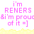 Pixelated text in pink and yellow on white background with repeated phrases 'i'm RENERS &i'm proud of it =]' across two
