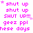 Pixelated text repeats 'shut up', 'SHUT UP!!!', 'geez ppl', and 'hese days' in pink with small stars on white background.