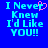 Blue background with cyan pixelated text reading "I Never Knew I'd Like YOU!!" and a pink heart symbol replacing the 'e' in 'Never' on the left side.