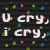 Black background with scattered multicolored dots and white text reading "u cry, u laugh i cry, i laugh" in two lines.